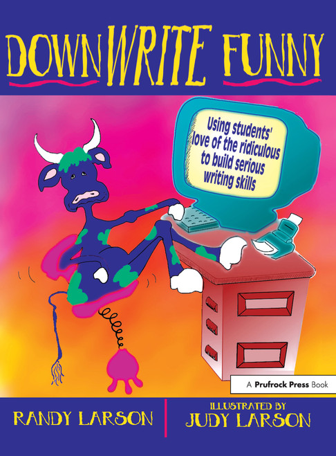 DownWRITE Funny (Using Students' Love of the Ridiculous to Build Serious Writing Skills (Grades 7-12)) by Randy Larson, 9781877673313