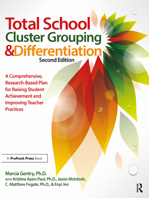 Total School Cluster Grouping and Differentiation (A Comprehensive, Research-based Plan for Raising Student Achievement and Improving Teacher Practices) by Marcia Gentry, 9781618211613