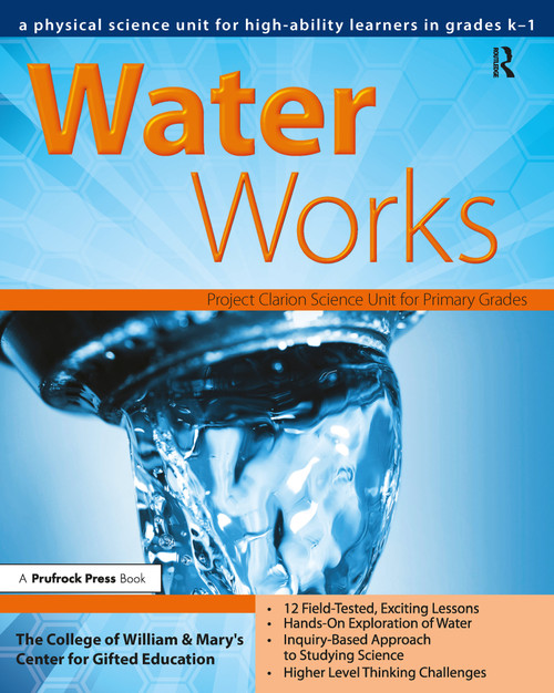 Water Works (A Physical Science Unit for High-Ability Learners in Grades K-1) by Clg Of William And Mary/Ctr Gift Ed, 9781593633271