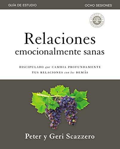 Relaciones emocionalmente sanas - Guía de estudio (El discipulado que cambia profundamente tus relaciones con los demás) (Spanish Edition) by Peter Scazzero, Geri Scazzero, 9781400213108