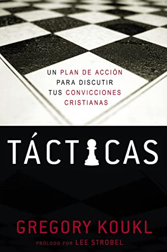 Tácticas (Un plan de acción para debatir tus convicciones cristianas) (Spanish Edition) by Gregory Koukl, 9781418599461