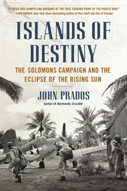 Islands of Destiny (The Solomons Campaign and the Eclipse of the Rising Sun) by John Prados, 9780451414823