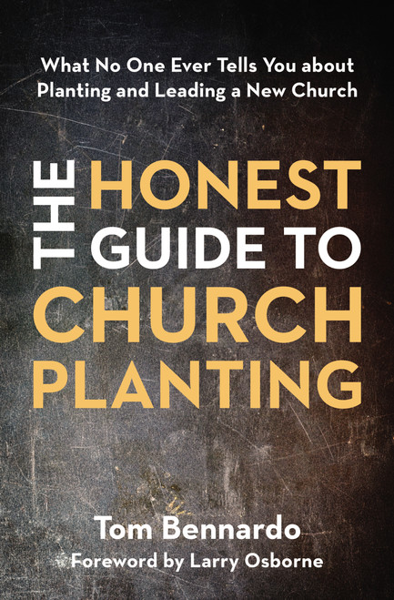 The Honest Guide to Church Planting (What No One Ever Tells You about Planting and Leading a New Church) by Tom Bennardo, Larry Osborne, 9780310100997