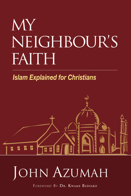 My Neighbour's Faith (Islam Explained for Christians) - 9780310107149 by John Azumah, Dr. Kwame Bediako, 9780310107149
