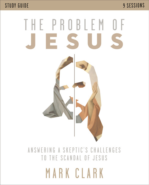 The Problem of Jesus Study Guide (Answering a Skeptic's Challenges to the Scandal of Jesus) by Mark Clark, 9780310108375