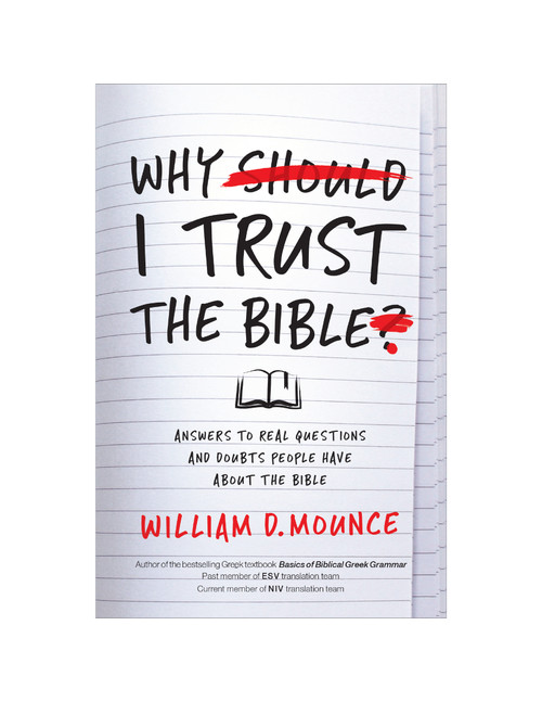 Why I Trust the Bible (Answers to Real Questions and Doubts People Have about the Bible) by William D. Mounce, 9780310109945