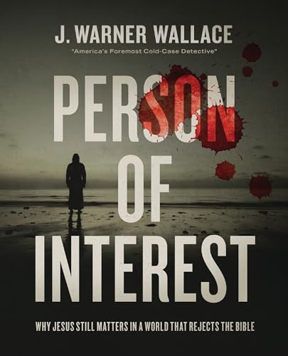 Person of Interest (Why Jesus Still Matters in a World that Rejects the Bible) by J. Warner Wallace, 9780310111276