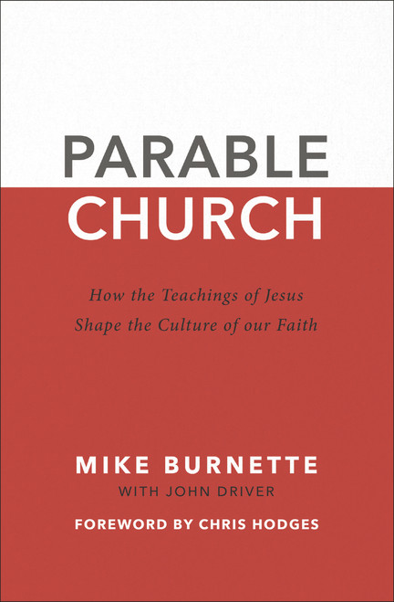 Parable Church (How the Teachings of Jesus Shape the Culture of Our Faith) by Mike Burnette, John Driver, Chris Hodges, 9780310113010
