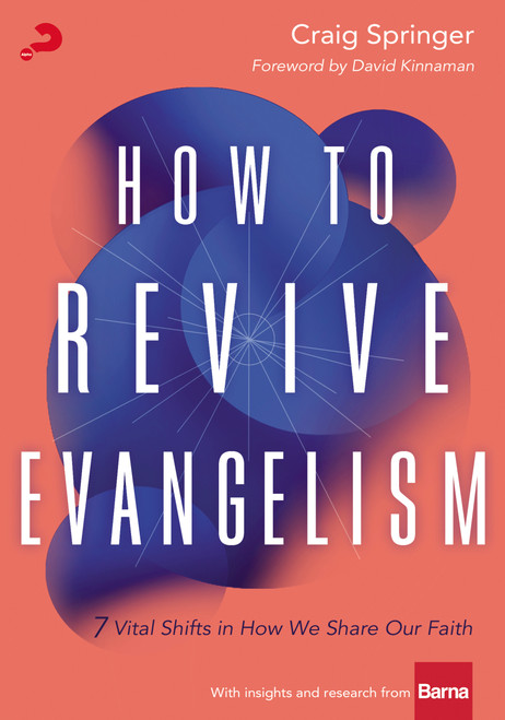 How to Revive Evangelism (7 Vital Shifts in How We Share Our Faith) by Craig Springer, David Kinnaman, 9780310114697