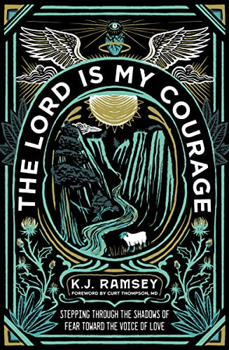 The Lord Is My Courage (Stepping Through the Shadows of Fear Toward the Voice of Love) by K.J.  Ramsey, Curt Thompson, MD, 9780310124160