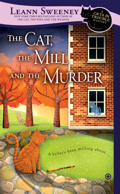 The Cat, the Mill and the Murder (A Cats in Trouble Mystery) by Leann Sweeney, 9780451415417