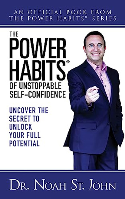 The Power Habits® of Unstoppable Self-Confidence (Uncover The Secret to Unlock Your Full Potential) by Noah St. John, 9781722506513