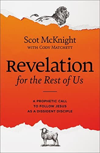 Revelation for the Rest of Us (A Prophetic Call to Follow Jesus as a Dissident Disciple) by Scot McKnight, Cody Matchett, 9780310135784