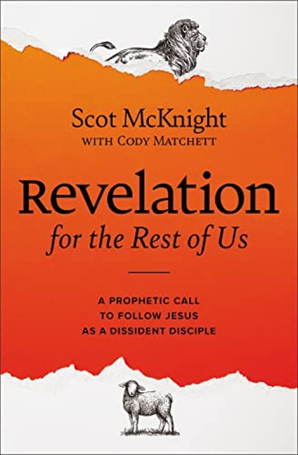 Revelation for the Rest of Us (A Prophetic Call to Follow Jesus as a Dissident Disciple) by Scot McKnight, Cody Matchett, 9780310135784