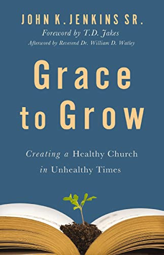 Grace to Grow (Creating a Healthy Church in Unhealthy Times) by John K. Jenkins Sr., T.D. Jakes, 9780310151180