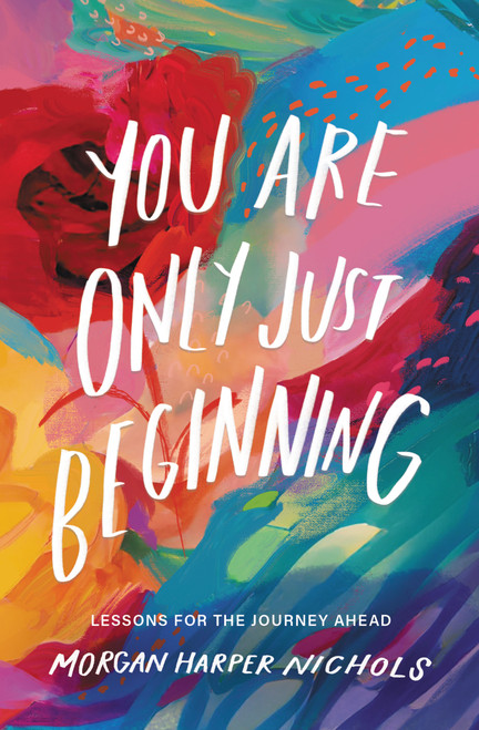 You Are Only Just Beginning (Lessons for the Journey Ahead - The Perfect Christian Graduation Gift to Celebrate Your Grad) by Morgan Harper Nichols, 9780310460749
