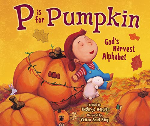 P Is for Pumpkin (God's Harvest Alphabet) by Kathy-jo Wargin, YaWen Ariel Pang, 9780310726357