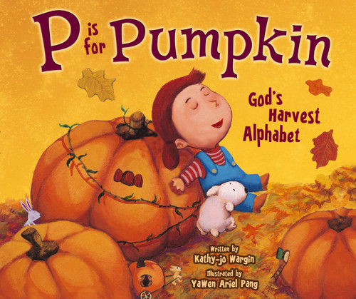 P Is for Pumpkin (God's Harvest Alphabet) by Kathy-jo Wargin, YaWen Ariel Pang, 9780310726357