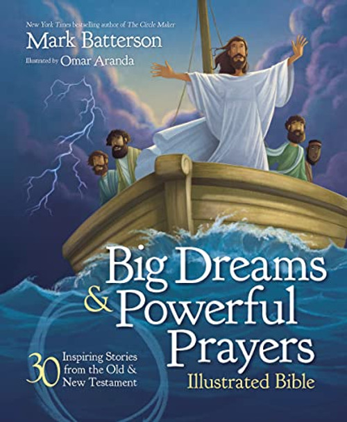 Big Dreams and Powerful Prayers Illustrated Bible (30 Inspiring Stories from the Old and New Testament) by Mark Batterson, Omar Aranda, 9780310746829