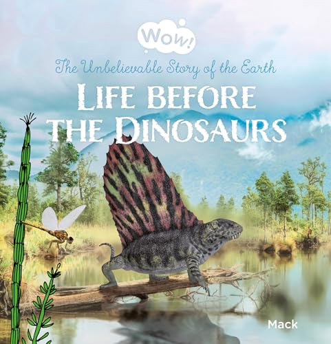 Wow! Life before the Dinosaurs. The Unbelievable Story of the Earth by Mack van Gageldonk, Mack van Gageldonk, 9798890630148