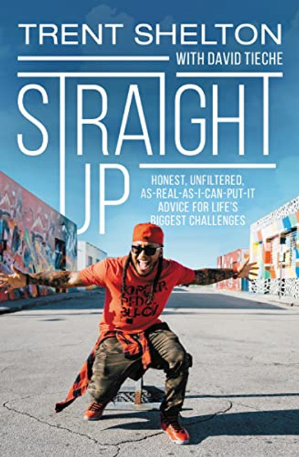 Straight Up (Honest, Unfiltered, As-Real-As-I-Can-Put-It Advice for Life's Biggest Challenges) by Trent Shelton, 9780310765608