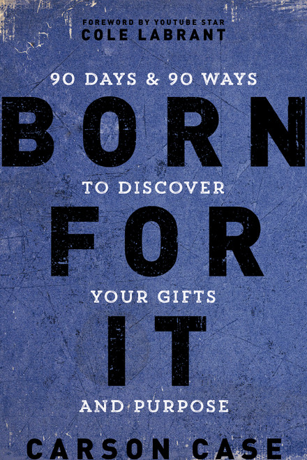 Born For It (90 Days and 90 Ways to Discover Your Gifts and Purpose) by Carson Case, 9780310767350