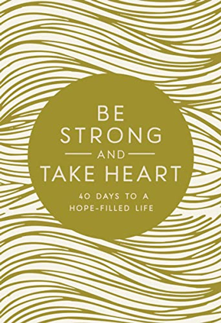 Be Strong and Take Heart (40 Days to a Hope-Filled Life) by Zondervan, 9780310767398