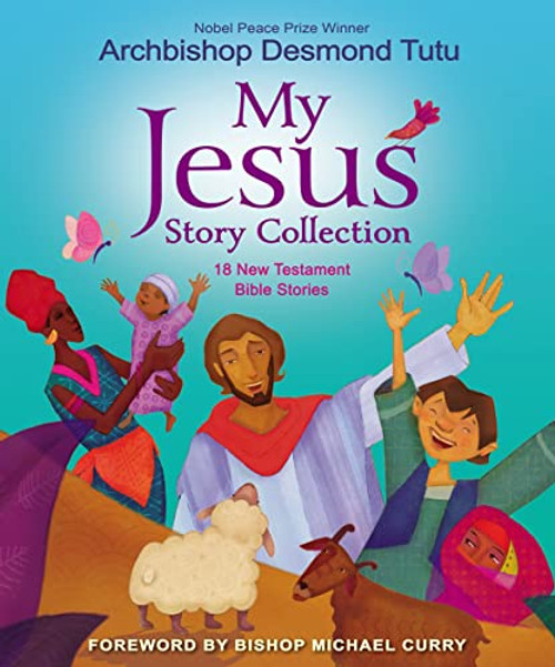 My Jesus Story Collection (18 New Testament Bible Stories) by Archbishop Desmond Tutu, Bishop Michael Curry, 9780310769323
