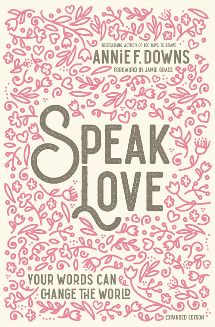 Speak Love (Your Words Can Change the World) by Annie F. Downs, Jamie Grace, 9780310769408
