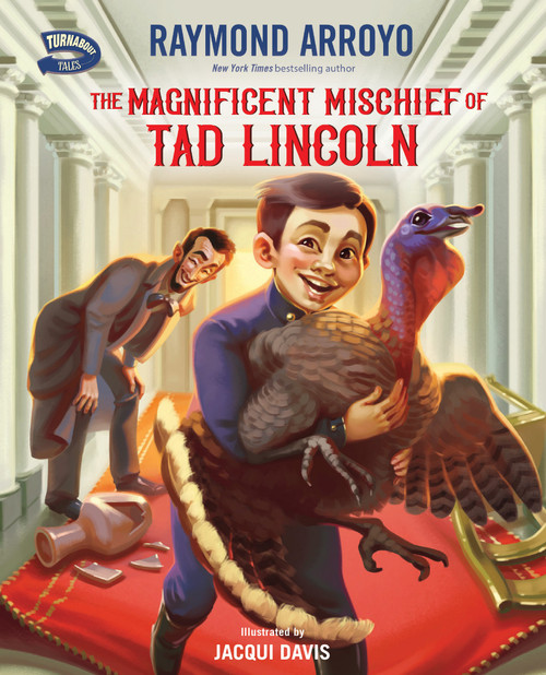 The Magnificent Mischief of Tad Lincoln by Raymond Arroyo, Jacqui Davis, 9780310793823
