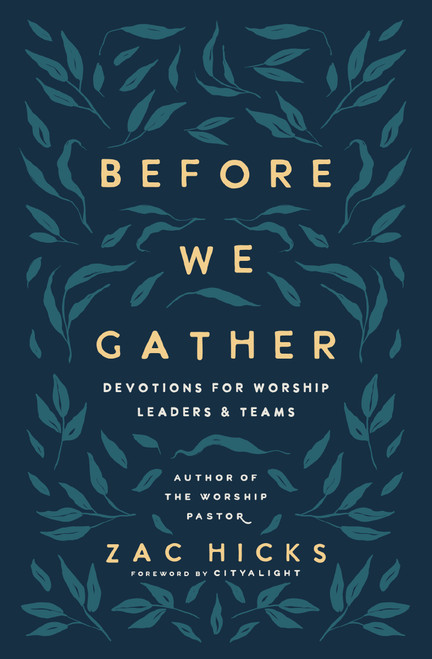 Before We Gather (Devotions for Worship Leaders and Teams) by Zac M. Hicks, CityAlight, 9780310145073
