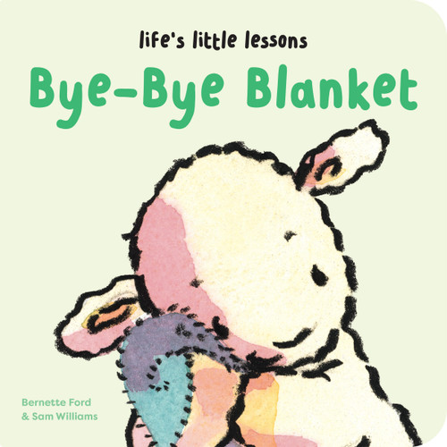 Life's Little Lessons: Bye-Bye Blanket by Bernette Ford, Sam Williams, 9781915801326
