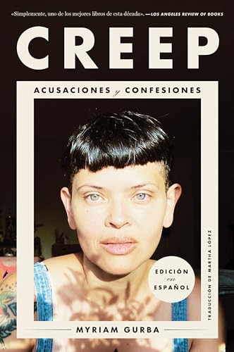 Creep \ Creep (Acusaciones y confesiones) (Spanish Edition) by Myriam Gurba, Martha Castro Lopez, 9780063224667