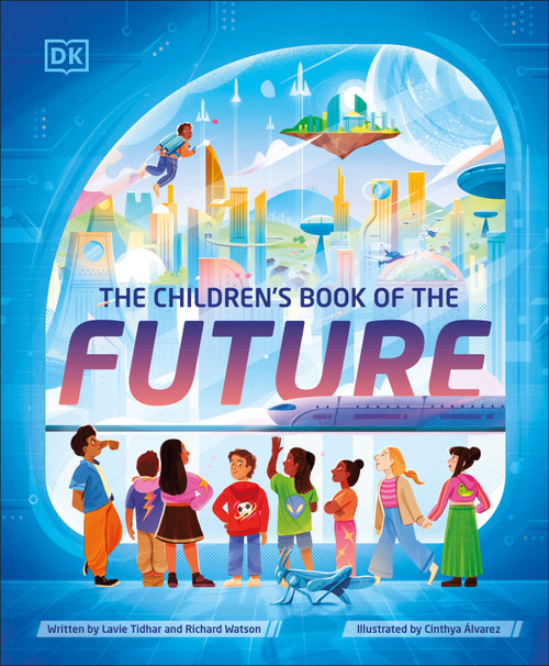 The Children's Book of the Future by Lavie Tidhar, Richard Watson, Cinthya Alvarez, 9780744098020