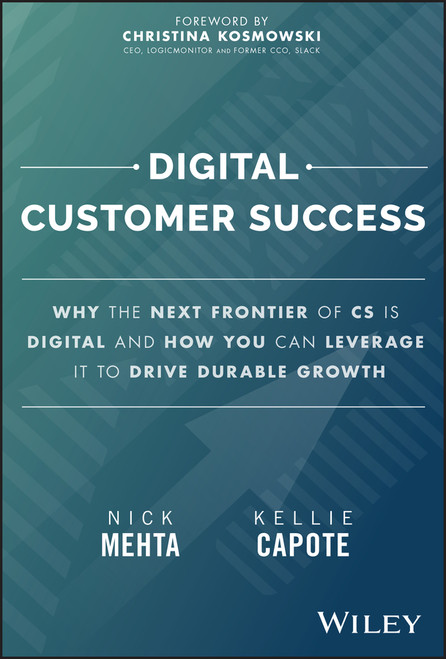 Digital Customer Success (Why the Next Frontier of CS is Digital and How You Can Leverage it to Drive Durable Growth) by Nick Mehta, Kellie Capote, 9781394205875