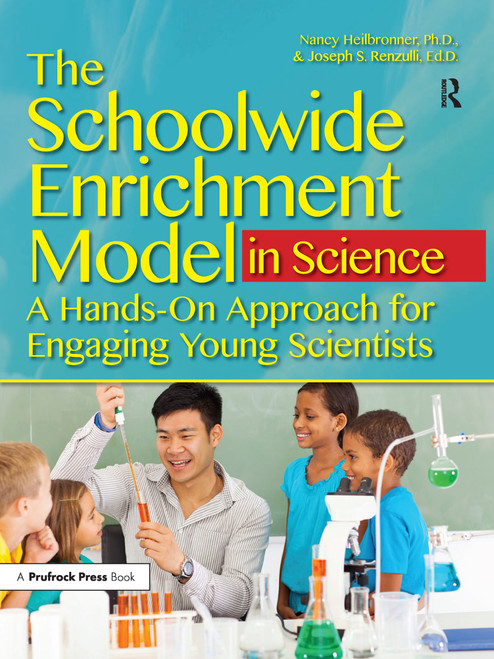 The Schoolwide Enrichment Model in Science (A Hands-On Approach for Engaging Young Scientists) by Nancy L. Heilbronner, 9781618214997