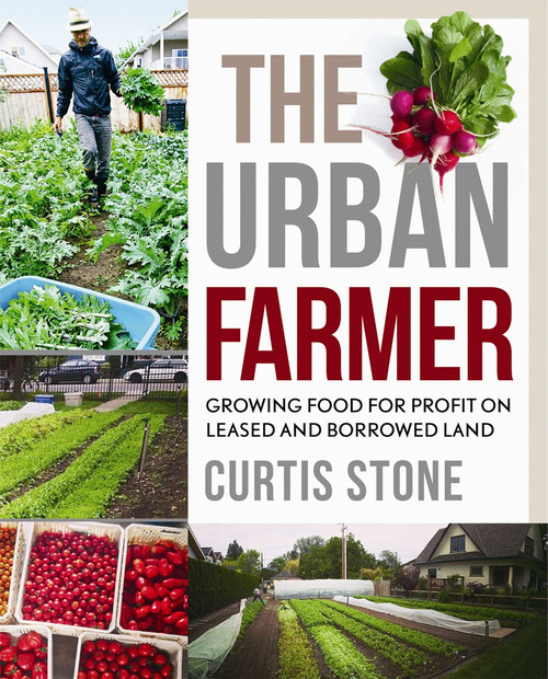 The Urban Farmer (Growing Food for Profit on Leased and Borrowed Land) by Curtis Stone, 9780865718012