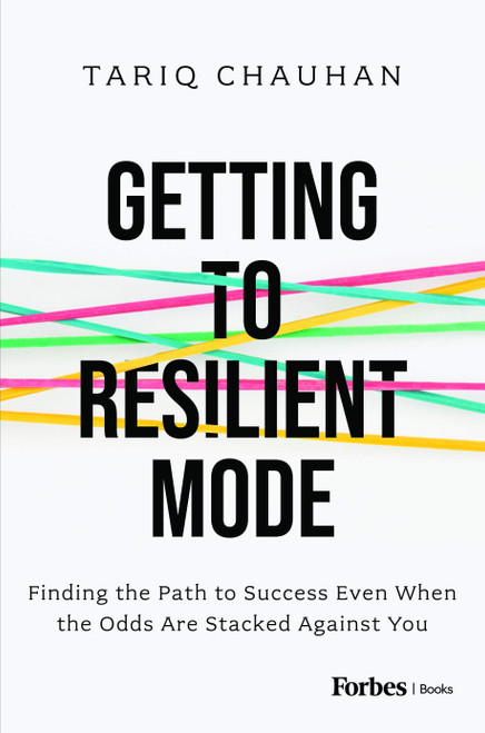 Getting to Resilient Mode (Finding the Path to Success Even When the Odds Are Stacked Against You) by Tariq Chauhan, 9798887501291