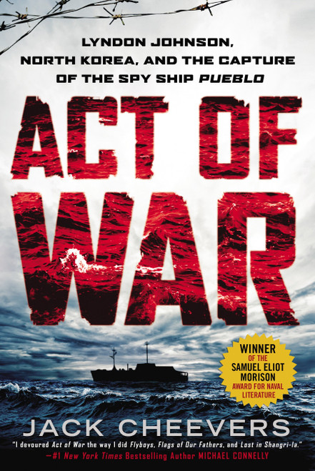 Act of War (Lyndon Johnson, North Korea, and the Capture of the Spy Ship Pueblo) by Jack Cheevers, 9780451466204