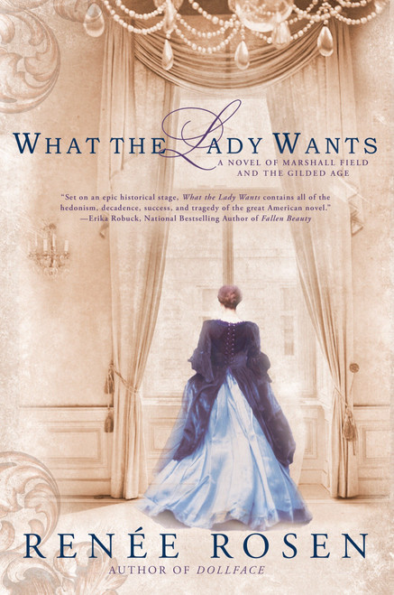 What the Lady Wants (A Novel of Marshall Field and the Gilded Age) by Renée Rosen, 9780451466716