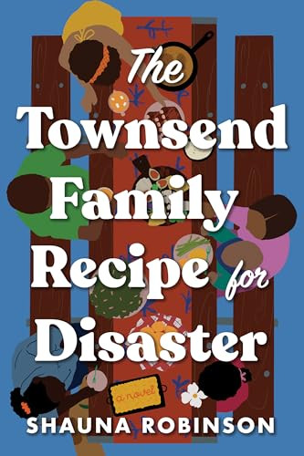 The Townsend Family Recipe for Disaster (A Novel) by Shauna Robinson, 9781728268682