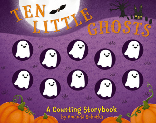 Ten Little Ghosts (A Counting Storybook) by Amanda Sobotka, Lizzie Walkley, 9781646434541