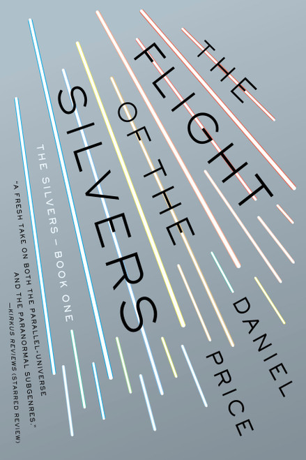 The Flight of the Silvers (The Silvers Book One) by Daniel Price, 9780451472762