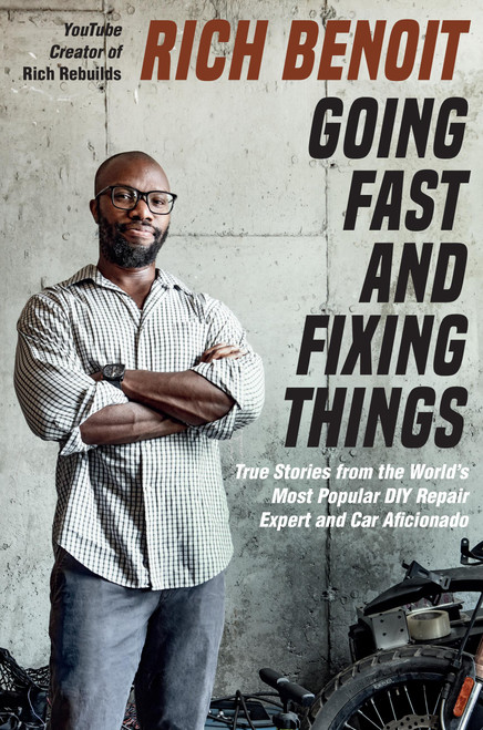 Going Fast and Fixing Things (True Stories from the World's Most Popular DIY Repair Expert and Car Aficionado) by Rich Benoit, Lisa Rogak, 9780306832215