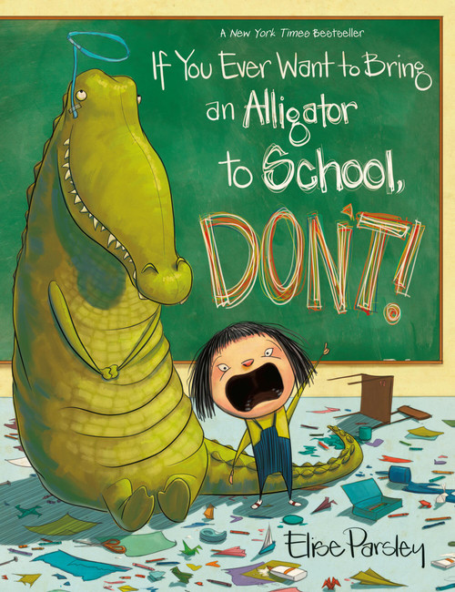 If You Ever Want to Bring an Alligator to School, Don't! - 9780316573696 by Elise Parsley, 9780316573696