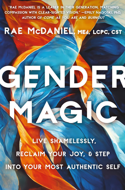 Gender Magic (Live Shamelessly, Reclaim Your Joy, & Step into Your Most Authentic Self) - 9781538724903 by Rae McDaniel, 9781538724903