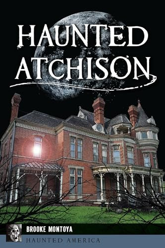 Haunted Atchison by Brooke Montoya, 9781467155656