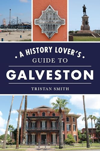 A History Lover's Guide to Galveston by Tristan Smith, 9781467156325