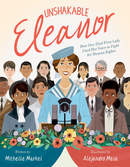 Unshakable Eleanor (How Our 32nd First Lady Used Her Voice to Fight for Human Rights) by Michelle Markel, Alejandro Mesa, 9780062398475