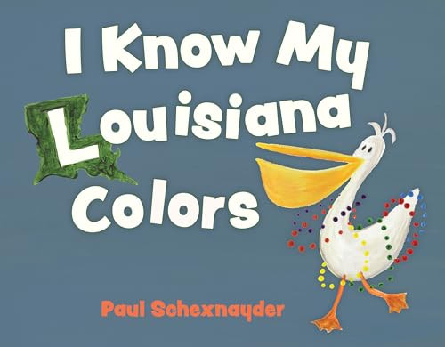 I Know My Louisiana Colors by Paul Schexnayder, 9781455627745